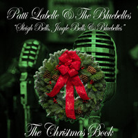 Patti Labelle & The Bluebelles - The Christmas Book: Sleigh Bells, Jingle Bells & Bluebelles (Sleigh Bells, Jingle Bells & Bluebelles)