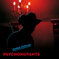Psycho Mutants - Tango with me (Explicit)