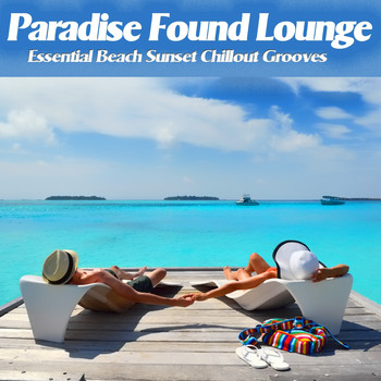Various Artists - Paradise Found Lounge (Essential Beach Sunset Chillout Grooves)