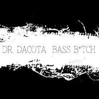 Dr. Dacota - Bass B*tch (Explicit)