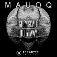 Mauoq - Grey Scale / Itchy Way