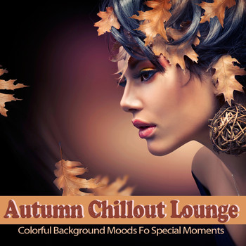 Various Artists - Autumn Chillout Lounge (Colorful Background Moods for Special Moments)