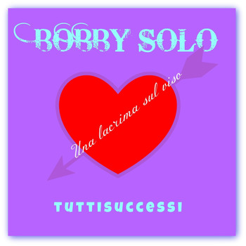 Bobby Solo - Una lacrima sul viso (Tuttisuccessi)