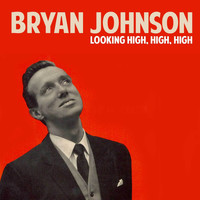 Bryan Johnson - Looking High, High, High