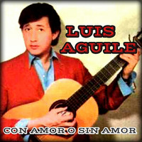 Luis Aguilé - Con Amor o Sin Amor