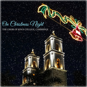 The Choir of King's College, Cambridge - On Christmas Night