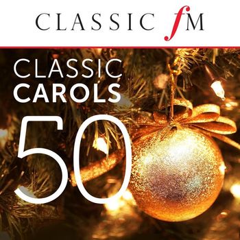 Various Artists - 50 Classic Carols (By Classic FM)