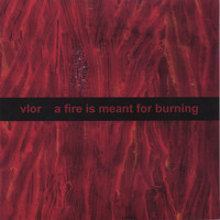 Vlor - a fire is meant for burning