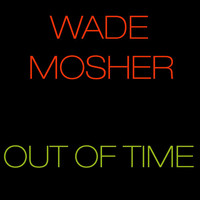 Wade Mosher - Out of Time