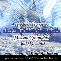 MGM Studio Orchestra - Distant Thoughts and Dreams: A Selection of Songs From "Knights of the Round Table"