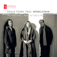 Gould Piano Trio - Mendelssohn: The Piano Trios and Works for Cello and Piano