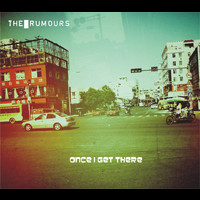 The Rumours - Once I Get There