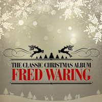 Fred Waring - The Classic Christmas Album (Remastered)