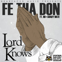 Fe Tha Don - Lord Knows (feat. Hd & Shady Nate) (Explicit)