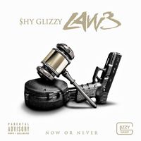 Shy Glizzy - LAW 3: Now Or Never (Explicit)