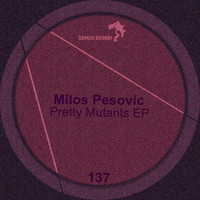Milos Pesovic - Pretty Mutants