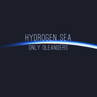 Hydrogen Sea - Only Oleanders