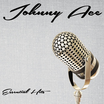 Johnny Ace - Essential Hits