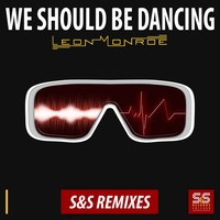 Leon Monroe - We Should Be Dancing (S&S Remixes)