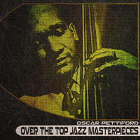 Oscar Pettiford - Over the Top Jazz Masterpieces