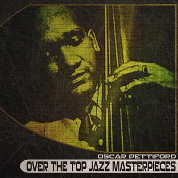 Oscar Pettiford - Over the Top Jazz Masterpieces