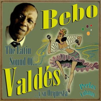 Bebo Valdés - Perlas Cubanas: The Latin Sound Of Bebo Valdés