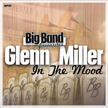 Glenn Miller And His Orchestra - In the Mood - Big Band Favourites