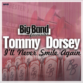 Tommy Dorsey and His Orchestra - I'll Never Smile Again - Big Band Favourites
