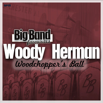 Woody Herman And His Orchestra - Woodchopper's Ball - Big Band Favourites