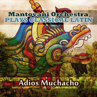 Mantovani Orchestra - Mantovani Orchestra Plays Classical Latin - Adios Muchacho