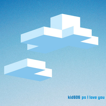 Kid606 - Ps I Love You