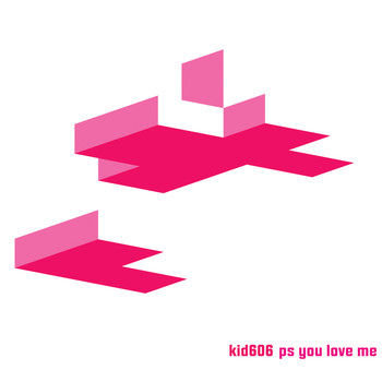 Kid606 - Ps You Love Me
