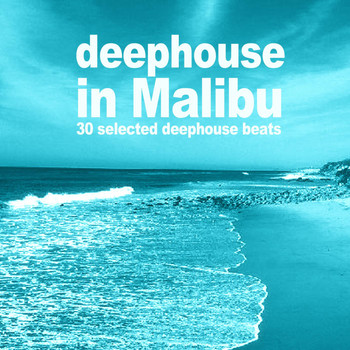Various Artists - Deephouse in Malibu (30 Selected Deephouse Beats)