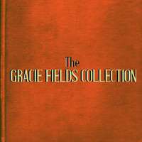 Gracie Fields - The Gracie Fields Collection