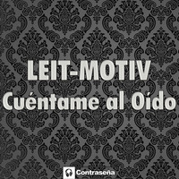 Leit-Motiv - Cuentame al Oido