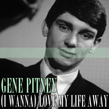 Gene Pitney - (I Wanna) Love My Life Away