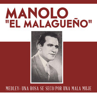 Manolo "El Malagueño" - Medley: Una Rosa Se Seco/Por una Mala Muje