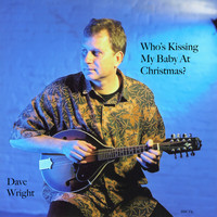 Dave Wright - Who's Kissing My Baby at Christmas?