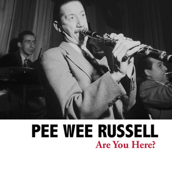 Pee Wee Russell - Are You Here?