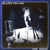 Son House - Blues on Air