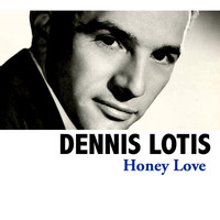 Dennis Lotis - Honey Love