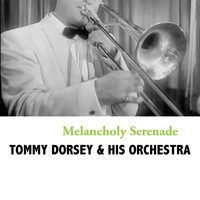 Tommy Dorsey & His Orchestra - Melancholy Serenade