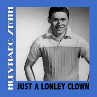 Huey Piano Smith - Just A Lonley Clown
