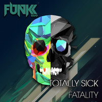 Totally Sick - Fatality