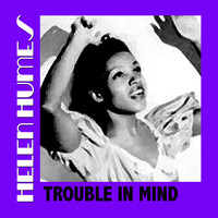 Helen Humes - Trouble In Mind
