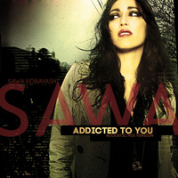 Sawa Kobayashi - Addicted to You