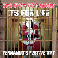 Fernando Riza - It's Not for Xmas, It's for Life - Fernando's Festive Gift