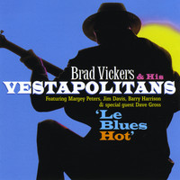 Brad Vickers & His Vestapolitans - Le Blues Hot