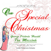 London Philharmonic Orchestra - Our Special Christmas: George Frideric Handel: The Messiah