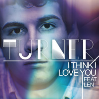Turner - I Think I Love You (feat. Len)